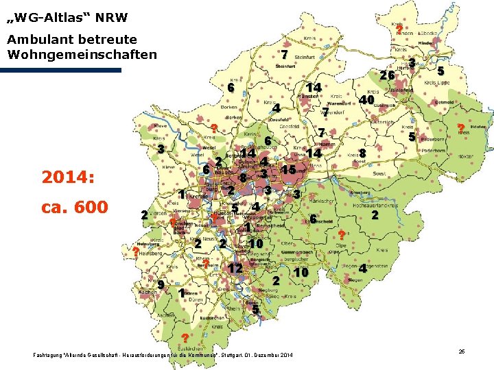 „WG-Altlas“ NRW ? Ambulant betreute Wohngemeinschaften 7 6 14 4 ? 3 6 2014: