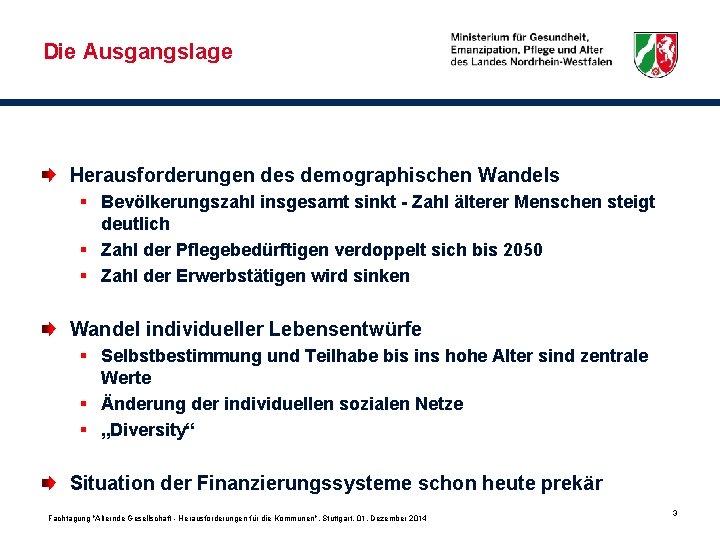 Die Ausgangslage Herausforderungen des demographischen Wandels § Bevölkerungszahl insgesamt sinkt - Zahl älterer Menschen