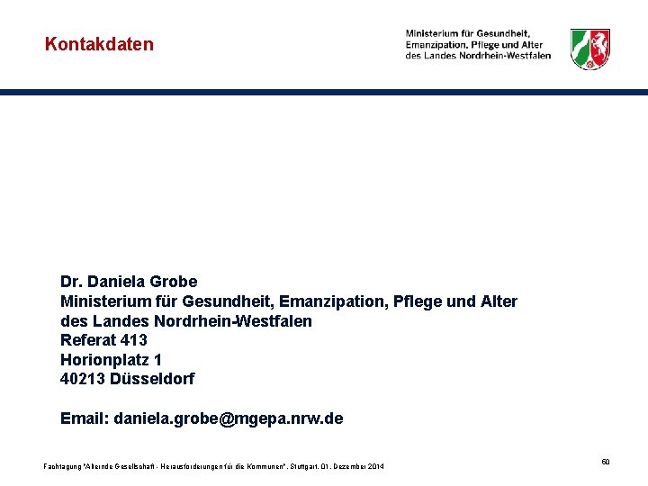 Kontakdaten Dr. Daniela Grobe Ministerium für Gesundheit, Emanzipation, Pflege und Alter des Landes Nordrhein-Westfalen
