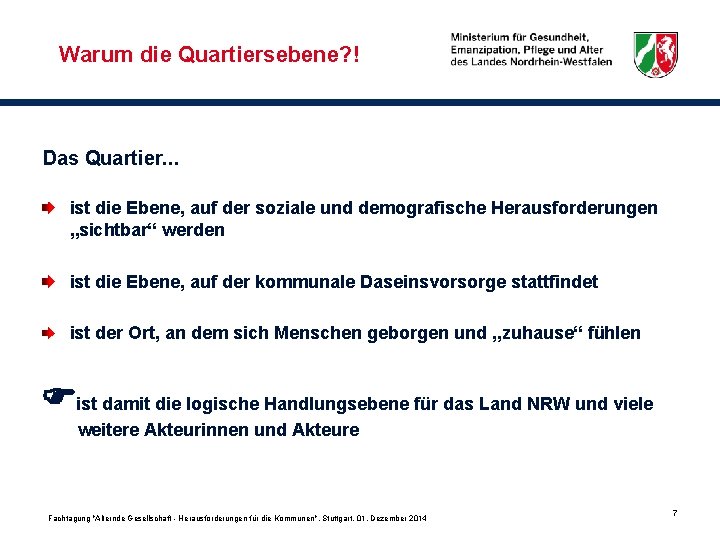 Warum die Quartiersebene? ! Das Quartier. . . ist die Ebene, auf der soziale