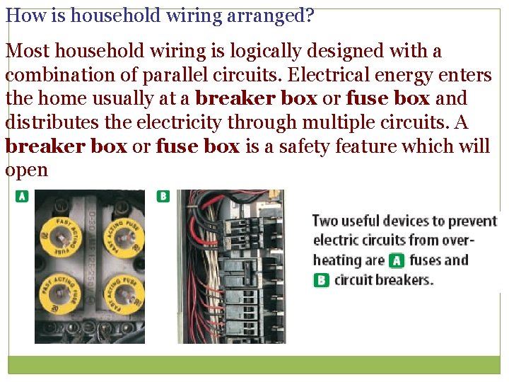 How is household wiring arranged? Most household wiring is logically designed with a combination