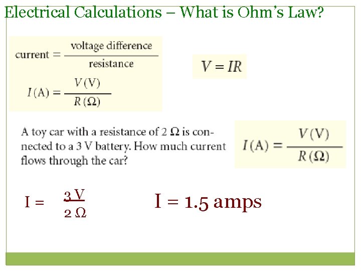 Electrical Calculations – What is Ohm’s Law? I= 3 V 2Ω I = 1.