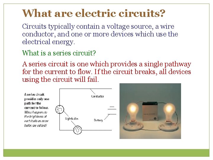 What are electric circuits? Circuits typically contain a voltage source, a wire conductor, and