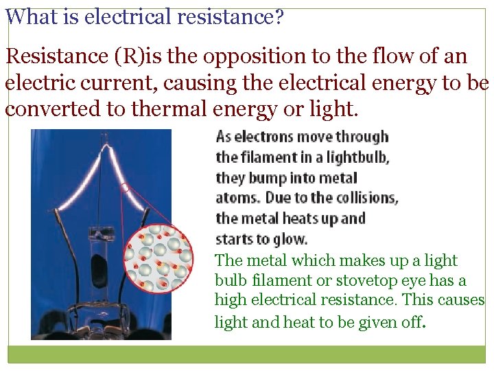 What is electrical resistance? Resistance (R)is the opposition to the flow of an electric