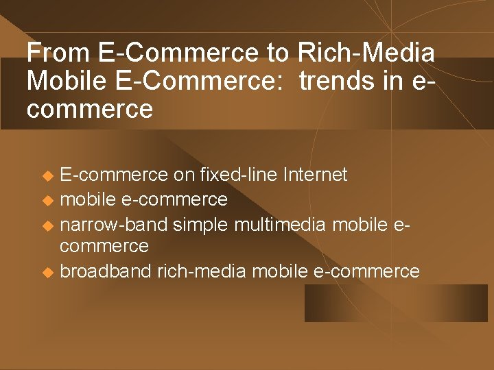 From E-Commerce to Rich-Media Mobile E-Commerce: trends in ecommerce E-commerce on fixed-line Internet u