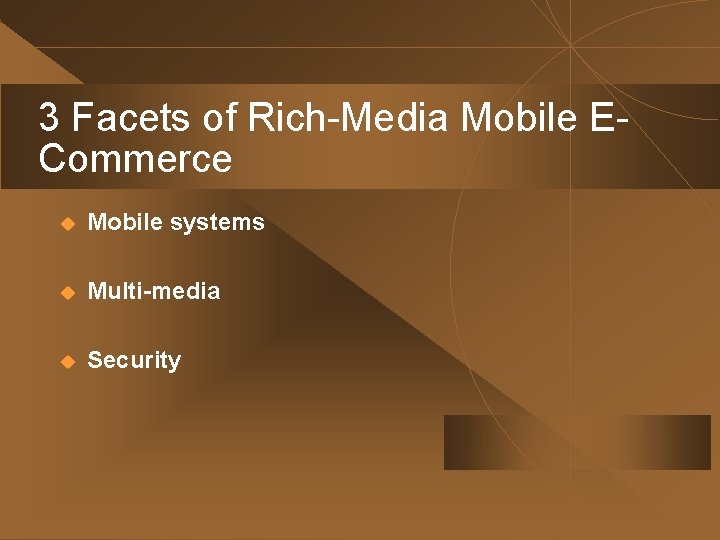 3 Facets of Rich-Media Mobile ECommerce u Mobile systems u Multi-media u Security 