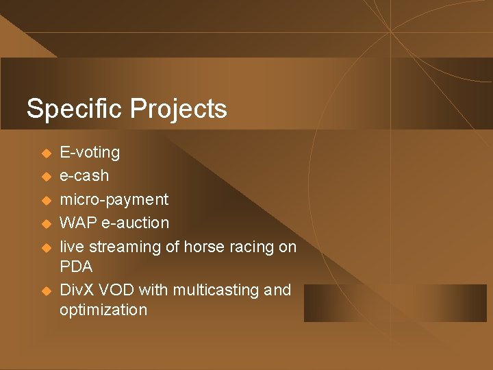 Specific Projects u u u E-voting e-cash micro-payment WAP e-auction live streaming of horse