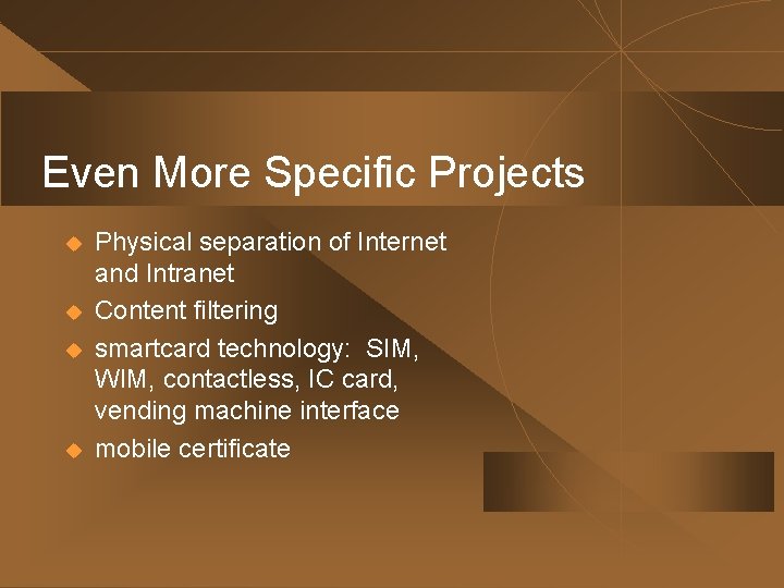 Even More Specific Projects u u Physical separation of Internet and Intranet Content filtering
