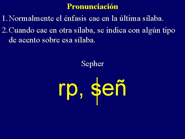 Pronunciación 1. Normalmente el énfasis cae en la última sílaba. 2. Cuando cae en