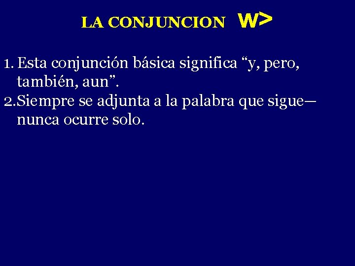 LA CONJUNCION - w> 1. Esta conjunción básica significa “y, pero, también, aun”. 2.