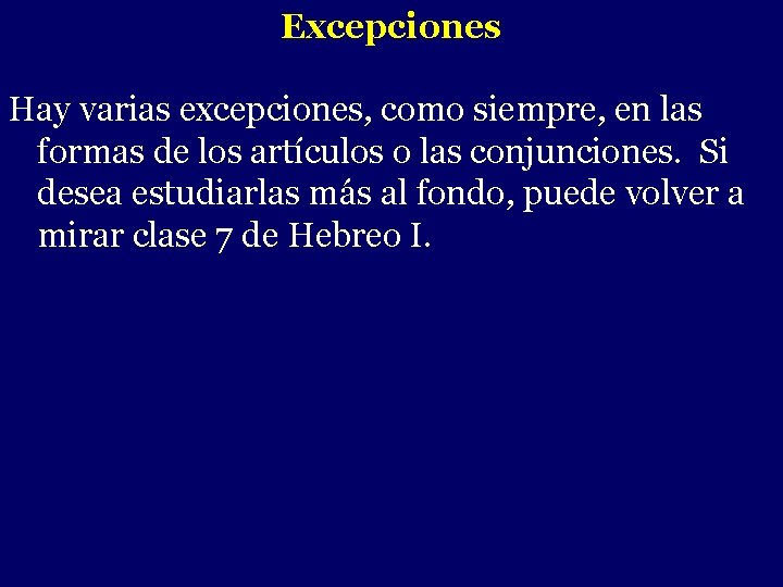 Excepciones Hay varias excepciones, como siempre, en las formas de los artículos o las