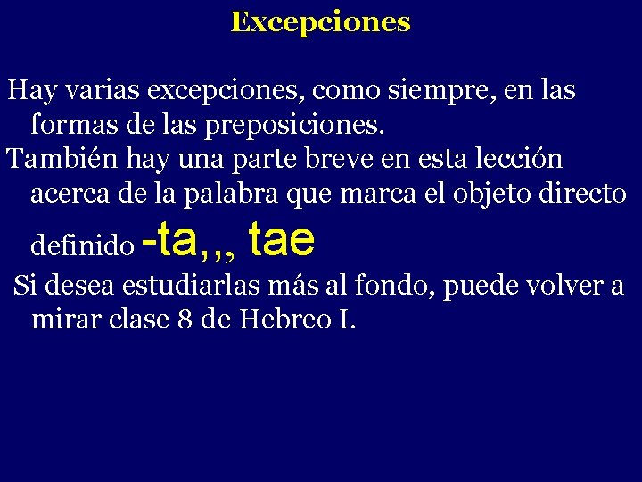 Excepciones Hay varias excepciones, como siempre, en las formas de las preposiciones. También hay