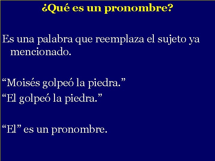 ¿Qué es un pronombre? - Es una palabra que reemplaza el sujeto ya mencionado.