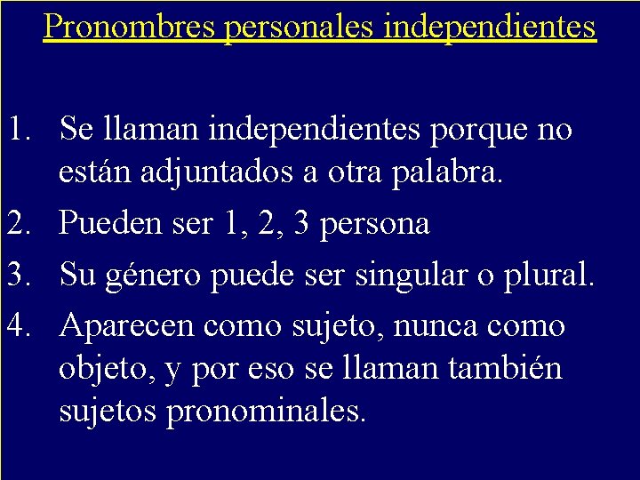 Pronombres personales independientes 1. Se llaman independientes porque no están adjuntados a otra palabra.