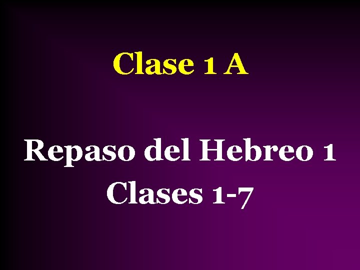 Clase 1 A Repaso del Hebreo 1 Clases 1 -7 