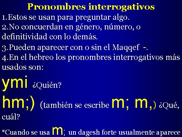 Pronombres interrogativos 1. Estos se usan para preguntar algo. 2. No concuerdan en género,
