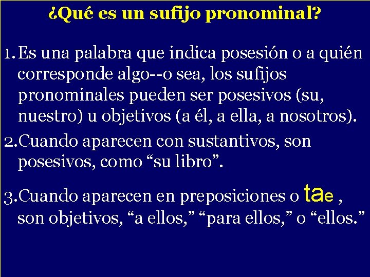 ¿Qué es un sufijo pronominal? - posesión o a quién 1. Es una palabra