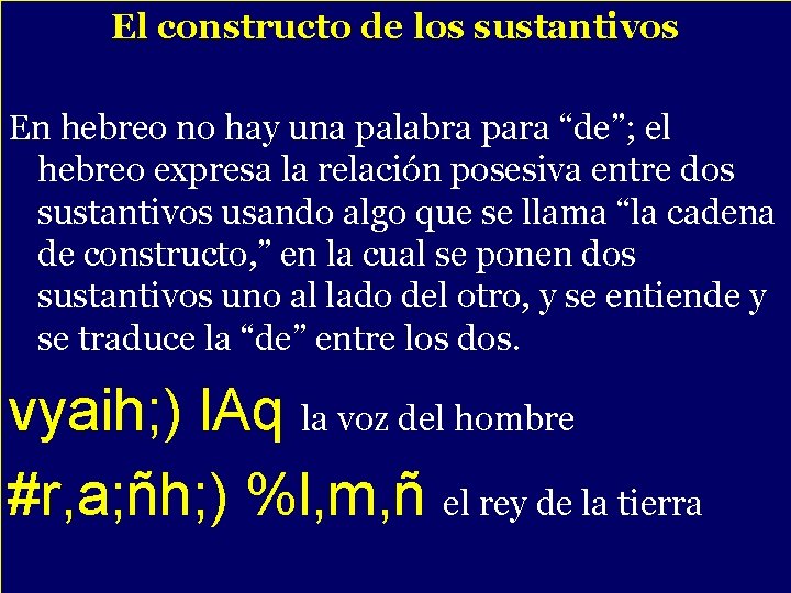 El constructo de los sustantivos En hebreo no hay una palabra para “de”; el