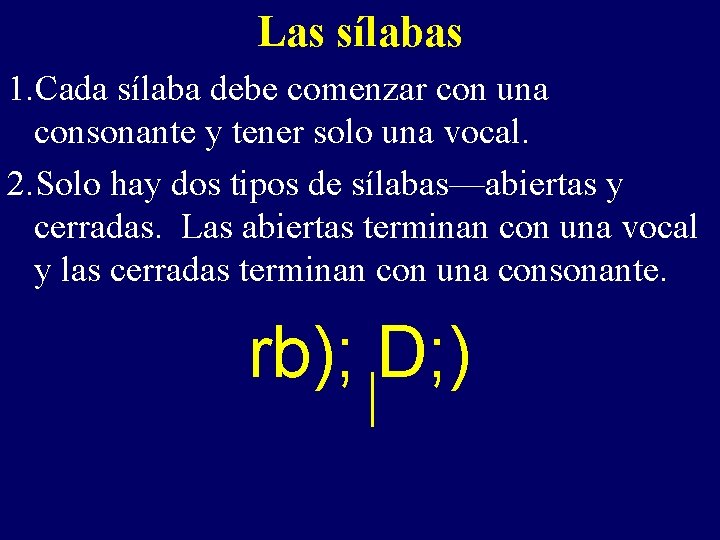 Las sílabas 1. Cada sílaba debe comenzar con una - consonante y tener solo