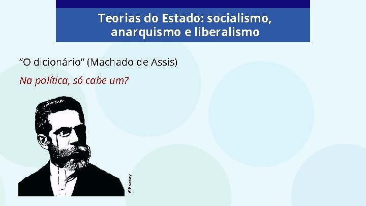 Teorias do Estado: socialismo, anarquismo e liberalismo “O dicionário” (Machado de Assis) ©Pixabay Na