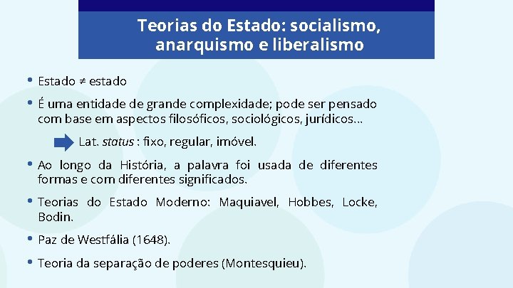 Teorias do Estado: socialismo, anarquismo e liberalismo • Estado ≠ estado • É uma