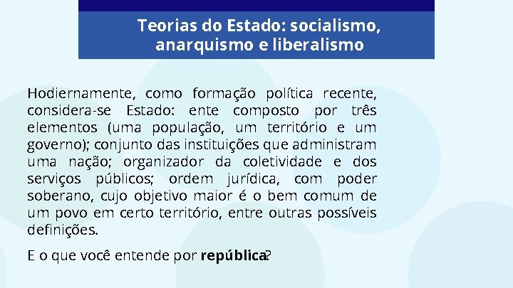 Teorias do Estado: socialismo, anarquismo e liberalismo Hodiernamente, como formação política recente, considera-se Estado: