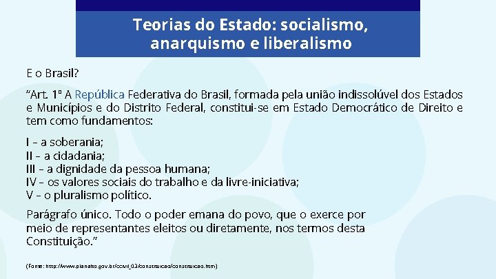 Teorias do Estado: socialismo, anarquismo e liberalismo E o Brasil? “Art. 1º A República