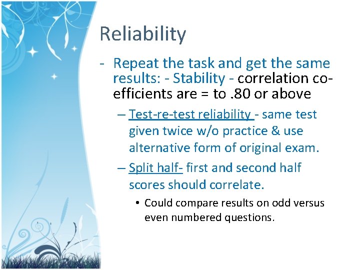 Reliability - Repeat the task and get the same results: - Stability - correlation