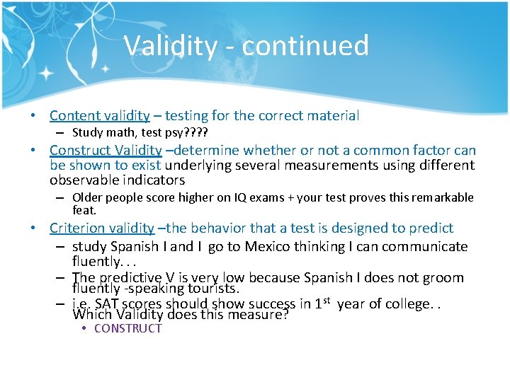 Validity - continued • Content validity – testing for the correct material – Study