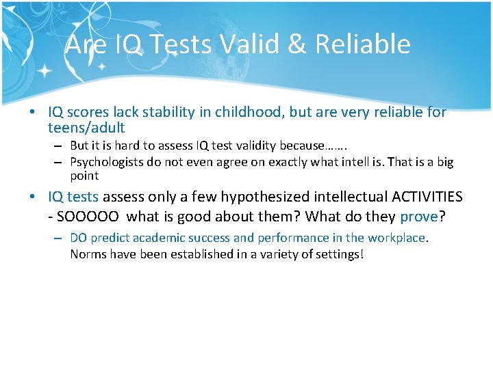 Are IQ Tests Valid & Reliable • IQ scores lack stability in childhood, but