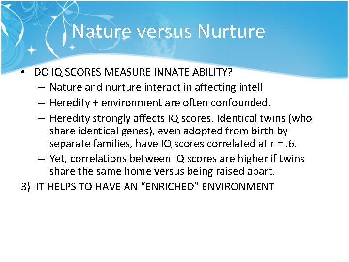 Nature versus Nurture • DO IQ SCORES MEASURE INNATE ABILITY? – Nature and nurture
