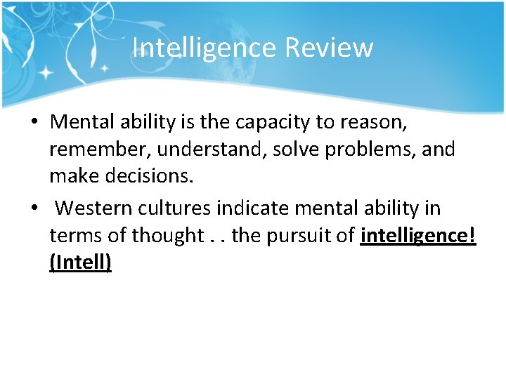 Intelligence Review • Mental ability is the capacity to reason, remember, understand, solve problems,