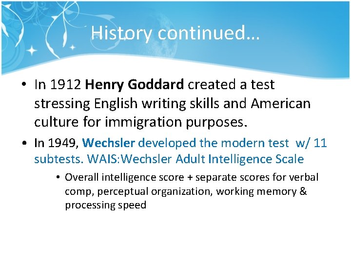 History continued… • In 1912 Henry Goddard created a test stressing English writing skills