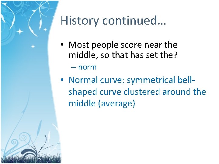 History continued… • Most people score near the middle, so that has set the?