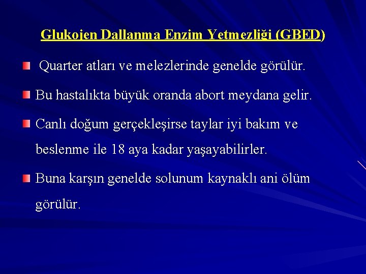 Glukojen Dallanma Enzim Yetmezliği (GBED) Quarter atları ve melezlerinde genelde görülür. Bu hastalıkta büyük