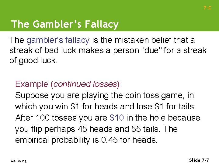 7 -C The Gambler’s Fallacy The gambler's fallacy is the mistaken belief that a