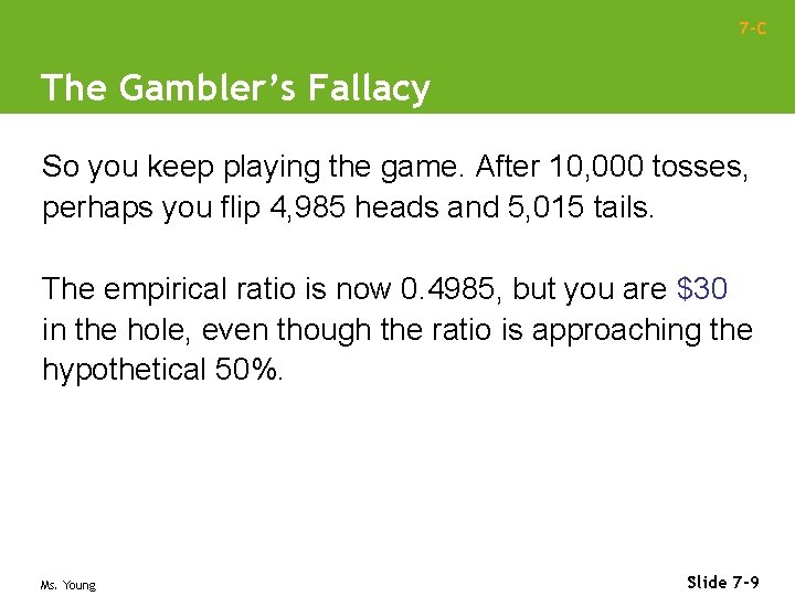 7 -C The Gambler’s Fallacy So you keep playing the game. After 10, 000