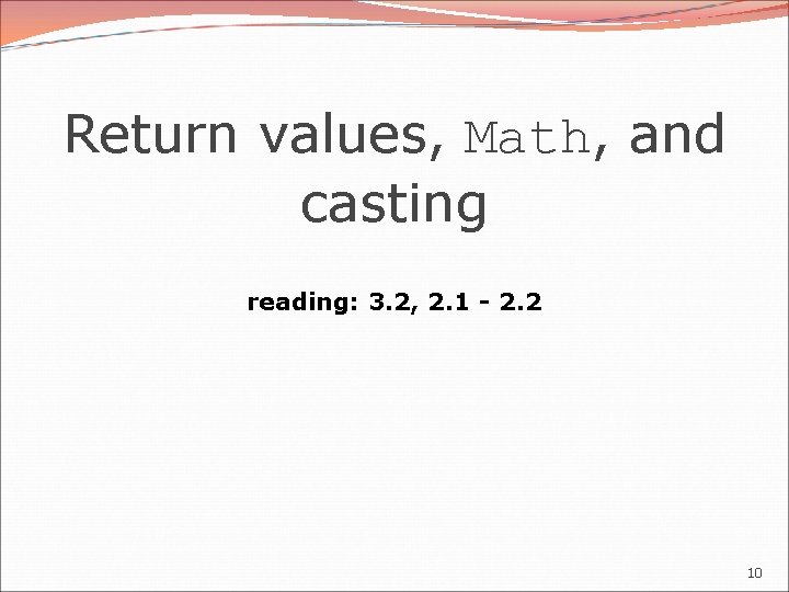 Return values, Math, and casting reading: 3. 2, 2. 1 - 2. 2 10
