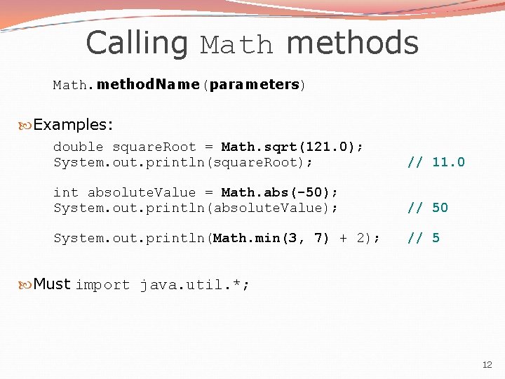 Calling Math methods Math. method. Name(parameters) Examples: double square. Root = Math. sqrt(121. 0);