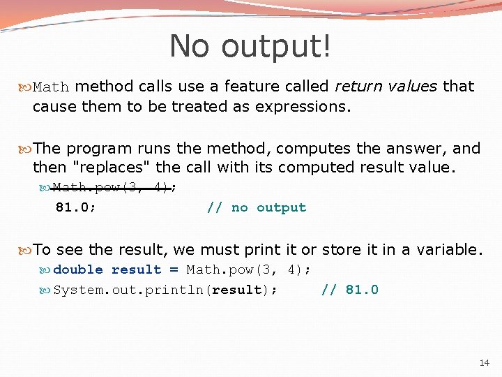 No output! Math method calls use a feature called return values that cause them