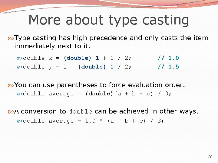 More about type casting Type casting has high precedence and only casts the item