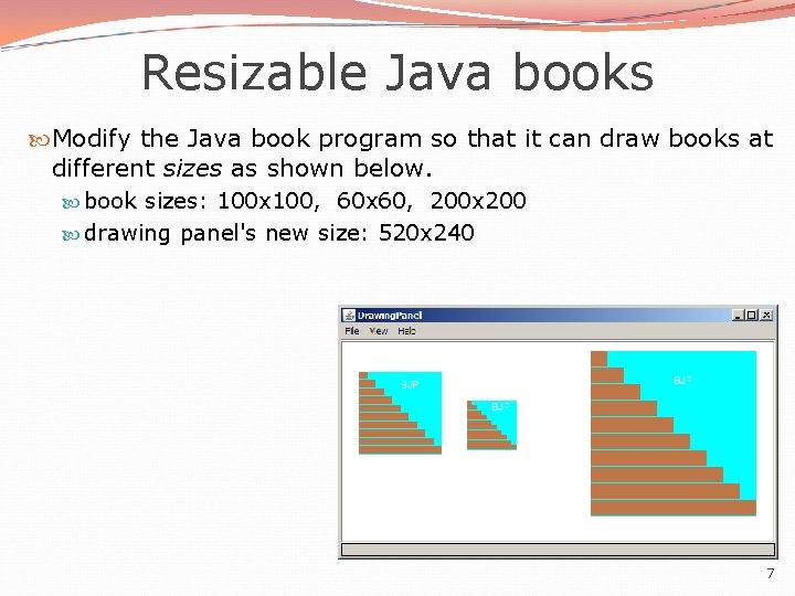 Resizable Java books Modify the Java book program so that it can draw books