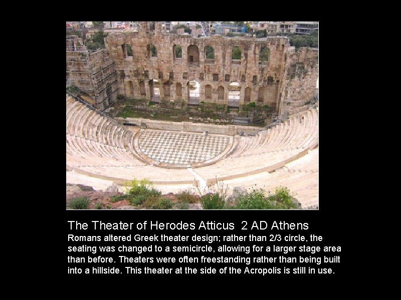 The Theater of Herodes Atticus 2 AD Athens Romans altered Greek theater design; rather