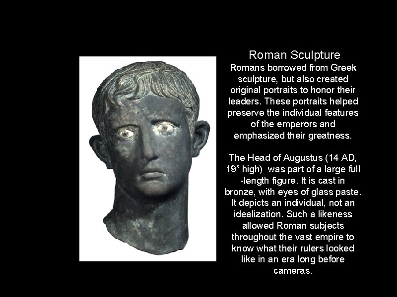 Roman Sculpture Romans borrowed from Greek sculpture, but also created original portraits to honor