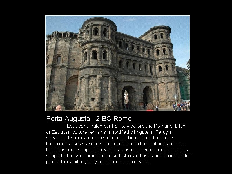 Porta Augusta 2 BC Rome Estrucans ruled central Italy before the Romans. Little of