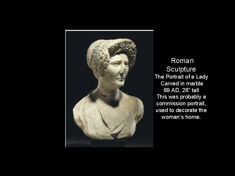 Roman Sculpture The Portrait of a Lady Carved in marble 69 AD, 26” tall