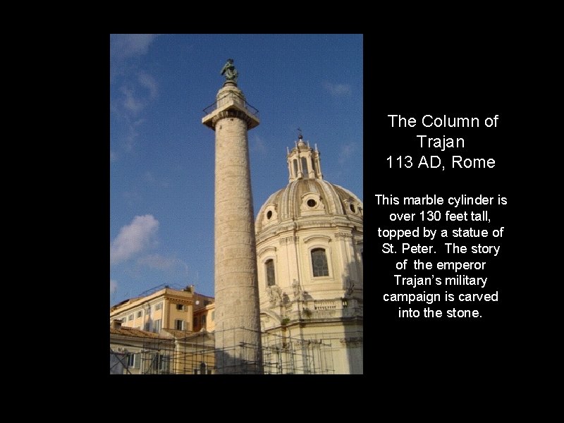 The Column of Trajan 113 AD, Rome This marble cylinder is over 130 feet