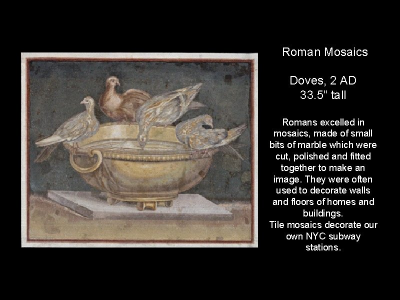 Roman Mosaics Doves, 2 AD 33. 5” tall Romans excelled in mosaics, made of
