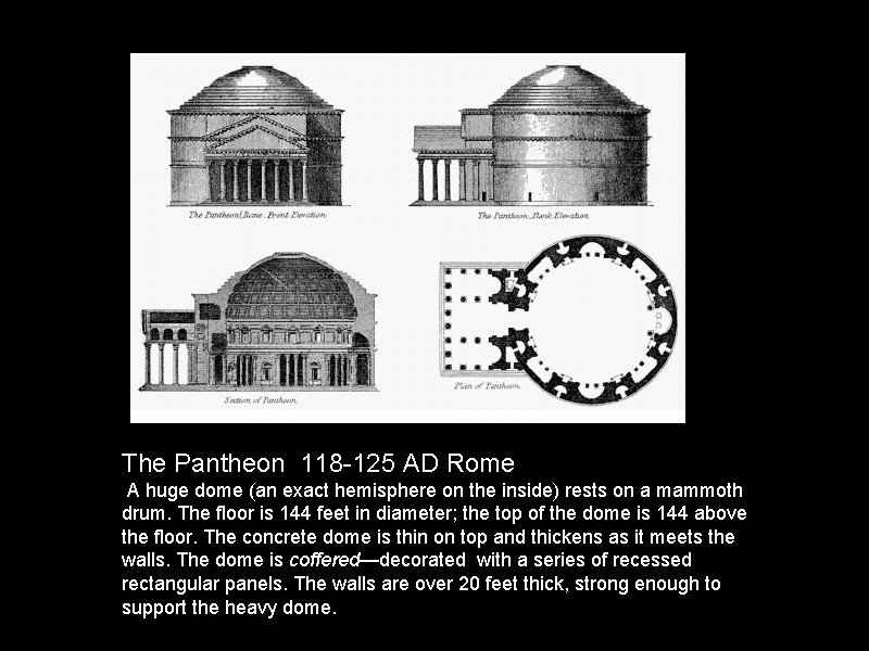The Pantheon 118 -125 AD Rome A huge dome (an exact hemisphere on the