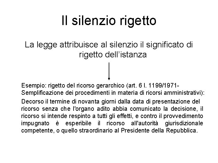 Il silenzio rigetto La legge attribuisce al silenzio il significato di rigetto dell’istanza Esempio: